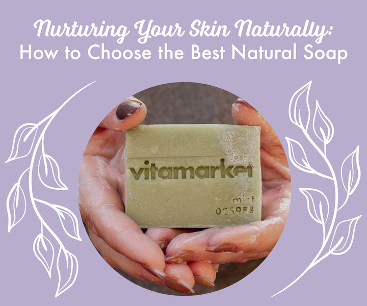 Nourishing Your Skin Naturally: How to Choose the Best Natural Soap