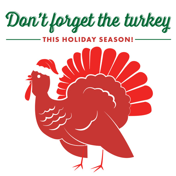 Don't Forget the Turkey This Holiday Season!